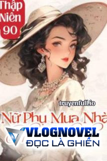 Thập Niên 90: Nữ Phụ Mua Nhà Phất Nhanh