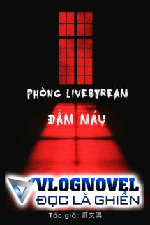 Phòng Livestream Đẫm Máu - Khải Văn Kỳ