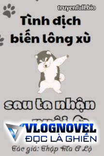 Sau Khi Tình Địch Biến Thành Lông Xù Đã Bị Tôi Nhận Nuôi